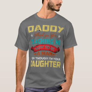 Daddy Thank You For Teaching Me How To Be A Man Vi T-Shirt