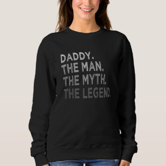Daddy The Man The Myth Legend Dad  Father's Day Sweatshirt