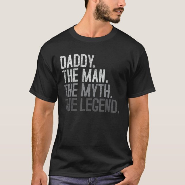 Daddy  The Man The Myth The Legend  Great  for Dad T-Shirt (Front)