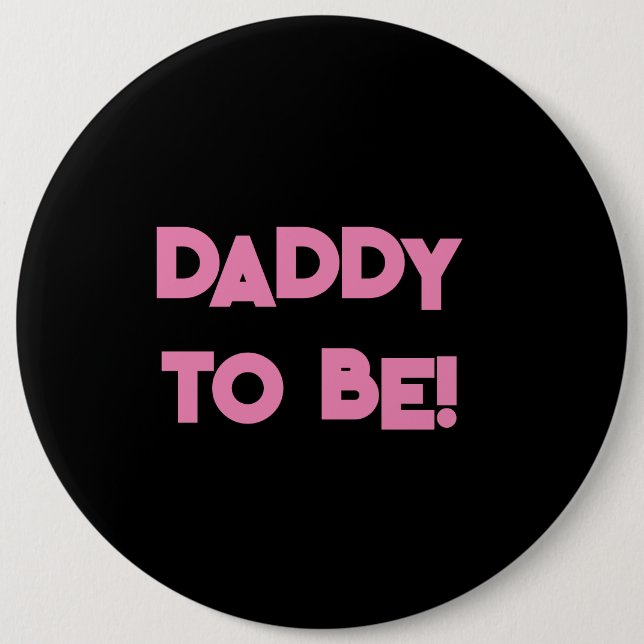 Daddy to be 6 inch round button (Front)