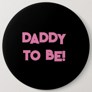 Daddy to be 6 inch round button