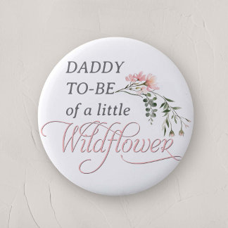 Daddy to be of a little wildflower baby shower 2 inch round button
