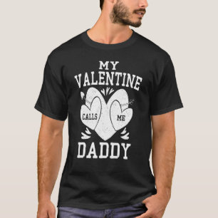 Daddy Valentines Day Shirt, My Valentine Calls Me  T-Shirt