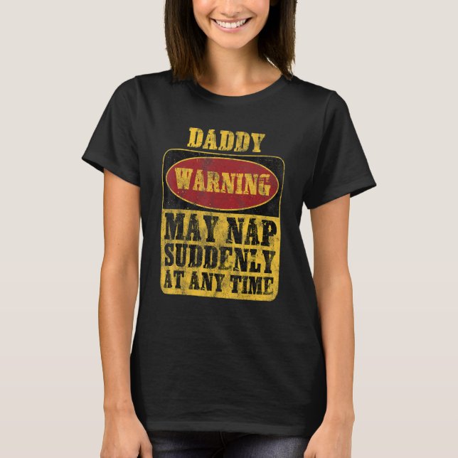 Daddy Warning May Nap Suddenly At Any Time_1 T-Shirt (Front)