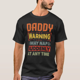 Daddy Warning May Nap Suddenly Funny Grandpa Gift T-Shirt