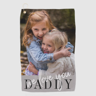 Daddy We Love You Custom Photo Golf Towel