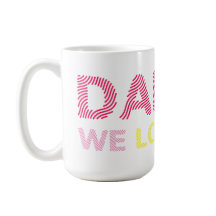 Daddy We Love You. Happy Fathers Day. 