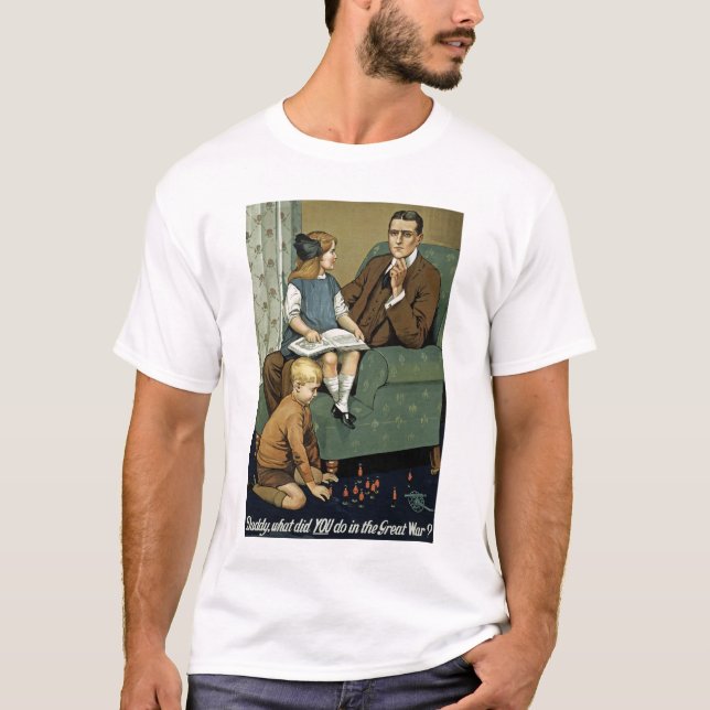 Daddy what did YOU do in the Great War? T-Shirt (Front)
