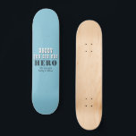 Daddy you are our Hero Typography Father`s Day Skateboard<br><div class="desc">Daddy you are our Hero Typography Blue Father`s Day Hockey Puck. You can change daddy into dad,  papa,  pap, ...  and add your names. A cute gift and a sweet keepsake for Father`s Day for dad.</div>