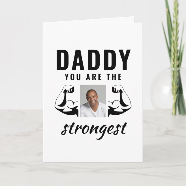 Daddy you are the Strongest Funny Father Photo Card (Front)