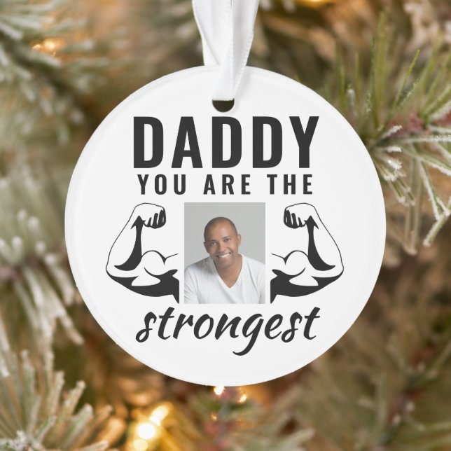 Daddy you are the Strongest Funny Father Photo  Ornament (Tree)