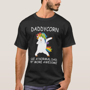 daddycorn like a normal dad but more awesome T-Shirt