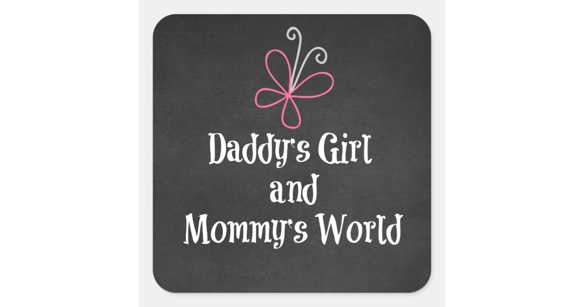 Daddy's Girl and Mommy's World Quote Square Sticker Zazzle