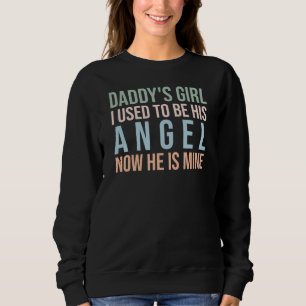 Daddy's Girl I Used To Be His Angel Now He Is Mine Sweatshirt
