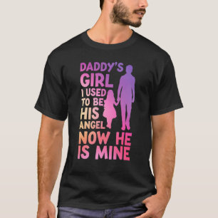 Daddys Girl I Used To Be His Angel Now He Is Mine  T-Shirt