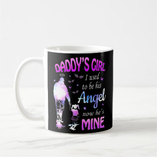 Daddys Girl I Used To Be His Angel Now Hes Mine  Coffee Mug