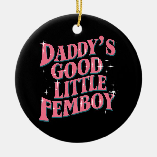 Daddy's Good Little Femboy LGBT Gay Pride Femoby Ceramic Ornament (Front)