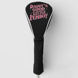 Daddy's Good Little Femboy LGBT Gay Pride Femoby Golf Head Cover