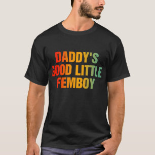 Daddy's Good Little Femboy T-Shirt