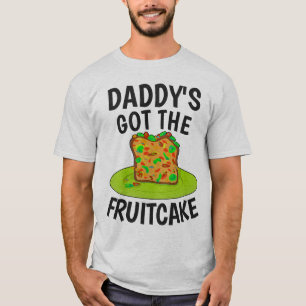 DADDYS GOT THE FRUITCAKE, Christmas DAD T-Shirts