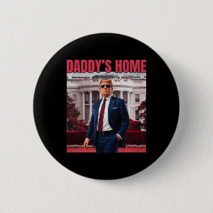 Daddy's Home Trump Return 45 47 Funny Trump 2024  2 Inch Round Button