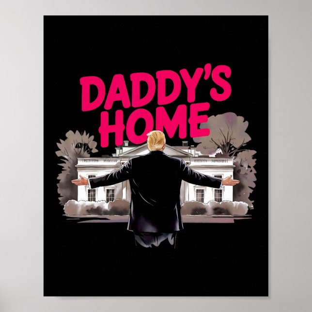 Daddy's Home Trump White House Come Home Trump Won Poster (Front)