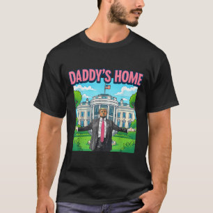 Daddys Home White House 2025 President Trump _1 T-Shirt