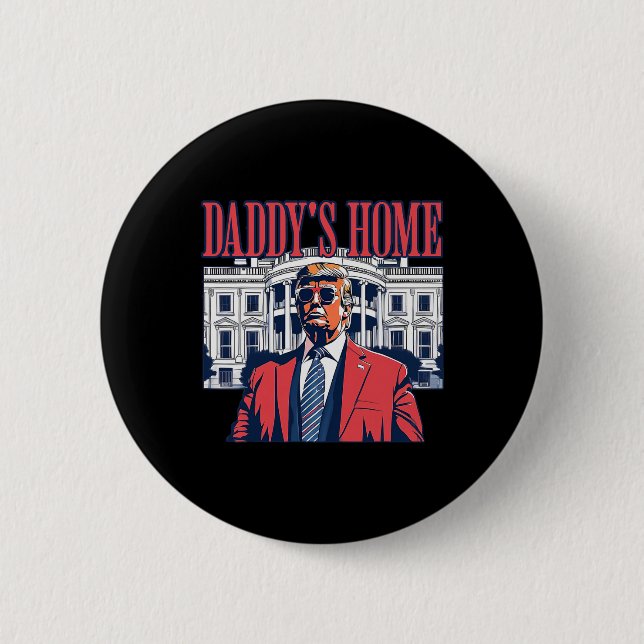 Daddys Home White House Trump 2024  2 Inch Round Button (Front)