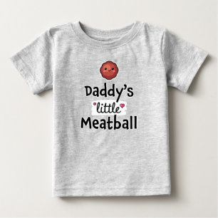 Daddy's little meatball baby T-Shirt