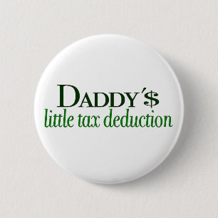 Daddy's little tax deduction 2 inch round button
