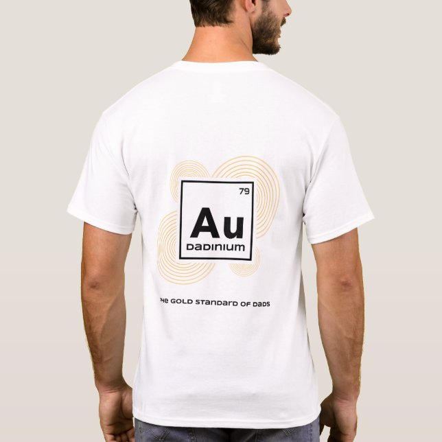 DADINIUM The Gold Standard of Dads tshirt (Back)