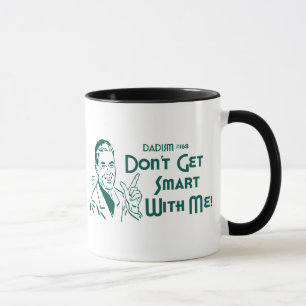 Dadism #168 - Don't Get Smart With Me! Mug