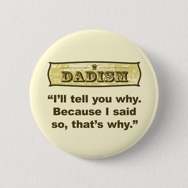 Dadism - Because I said so 2 Inch Round Button (Front)