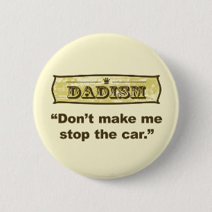 Dadism - Don't make me stop the car 2 Inch Round Button