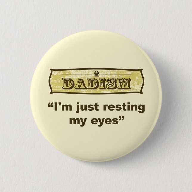 Dadism - I'm just resting my eyes 2 Inch Round Button (Front)