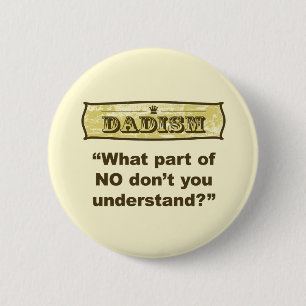 Dadism - What part of NO don't you understand? 2 Inch Round Button