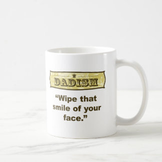 Dadism - Wipe that smile off your face Coffee Mug