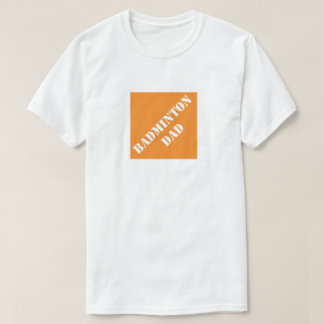 Dadisms Badminton Dad T-Shirt