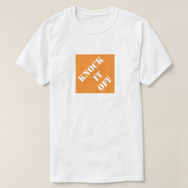 Dadisms Knock It Off T-Shirt (Design Front)