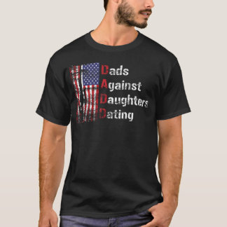 Dads Against Daughters Dating Dadd Father's T-Shirt