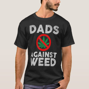 Dads Against Weed For Dad Father's Day T-Shirt