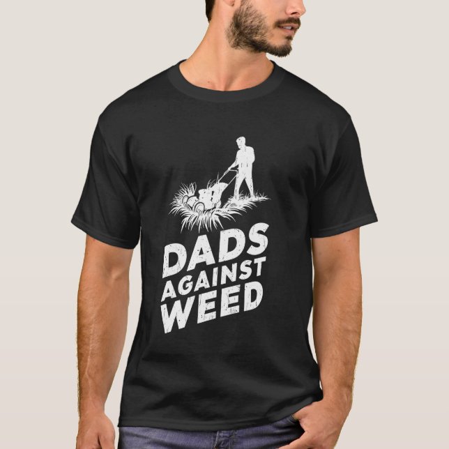 Dads Against Weed Funny Dad Tee Gardening Lawn Mow (Front)