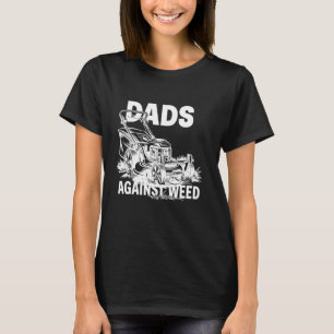 Dads Against Weed Funny Gardening Design T-Shirt