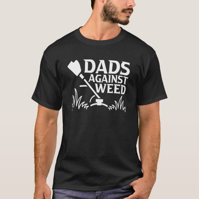 Dads Against Weed  Gardening Dad Joke Lawn Mowing  T-Shirt (Front)