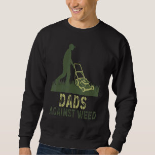 Dads Against Weed   Gardening Lawn Mowing   Father Sweatshirt