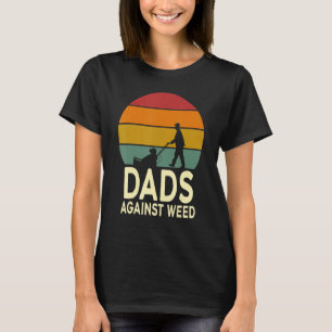 Dads Against Weed Gardening Lawn Mowing Fathers T-Shirt