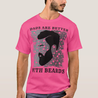 Dads Are Better With Beards 2 1 T-Shirt