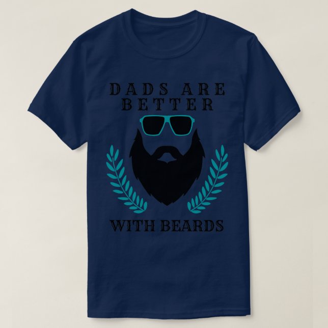 Dads Are Better With Beards 3 T-Shirt (Design Front)