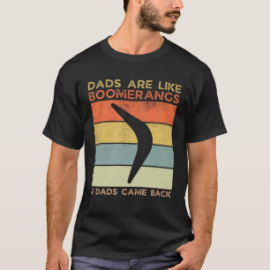 Dads Are Like Boomerangs If Dads Came Back Dad Hum T-Shirt