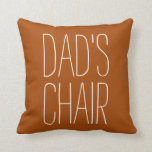 DAD'S CHAIR Decorative Just for Dad Custom Throw Pillow<br><div class="desc">This is Dad's Chair! Let everyone else know this seat is reserved for Dad. Funny throw pillow makes a great Father's Day gift,  dad's birthday,  and for the holidays. Dad will appreciate that you care to save his favourite spot just for him.</div>